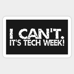 I Can't. It's Tech Week Sticker